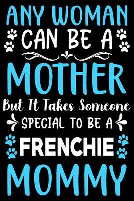 Book cover for Any woman can be a mother Be a Frenchie mommy