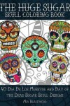 Book cover for The HUGE Sugar Skull Coloring Book