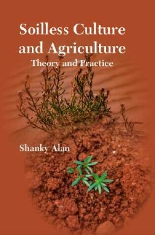 Cover of Soilless Culture and Agriculture :Theory and Practice