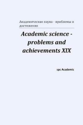 Cover of Academic science - problems and achievements XIX