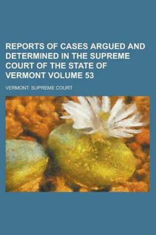 Cover of Reports of Cases Argued and Determined in the Supreme Court of the State of Vermont Volume 53