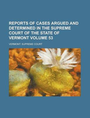 Book cover for Reports of Cases Argued and Determined in the Supreme Court of the State of Vermont Volume 53