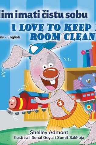 Cover of I Love to Keep My Room Clean (Croatian English Bilingual Book for Kids)