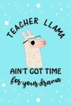 Book cover for Teacher Llama ain't got time for your drama