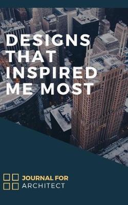 Book cover for Journal For Architect - Designed That Inspired Me Most