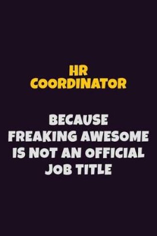 Cover of HR coordinator, Because Freaking Awesome Is Not An Official Job Title