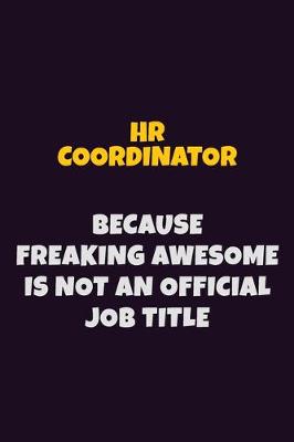 Book cover for HR coordinator, Because Freaking Awesome Is Not An Official Job Title