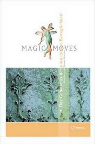 Cover of Magic Moves. Das Geheimnis Der Natrlichen Beweglichkeit