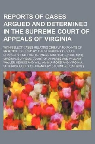 Cover of Reports of Cases Argued and Determined in the Supreme Court of Appeals of Virginia (Volume 11); With Select Cases Relating Chiefly to Points of Practice, Decided by the Superior Court of Chancery for the Richmond District [1806-1810]