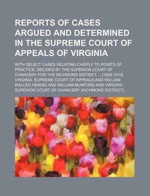 Book cover for Reports of Cases Argued and Determined in the Supreme Court of Appeals of Virginia (Volume 11); With Select Cases Relating Chiefly to Points of Practice, Decided by the Superior Court of Chancery for the Richmond District [1806-1810]