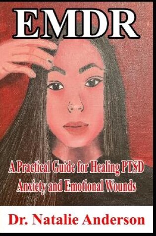 Cover of EMDR A Practical Guide for Healing PTSD, Anxiety, and Emotional Wounds