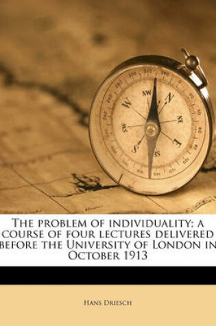 Cover of The Problem of Individuality; A Course of Four Lectures Delivered Before the University of London in October 1913