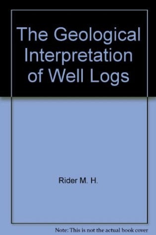 Cover of The Geological Interpretation of Well Logs
