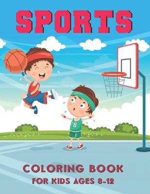 Book cover for Sports Coloring Book for Kids Ages 8-12