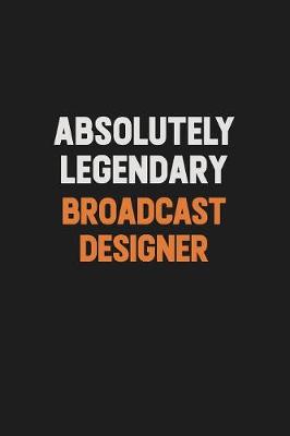 Book cover for Absolutely Legendary Broadcast Designer