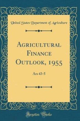 Cover of Agricultural Finance Outlook, 1955: Ars 43-5 (Classic Reprint)