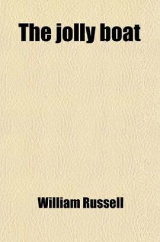 Cover of The Jolly Boat; Or, Perils and Disasters Illustrating Courage, Endurance, and Heroism in the Merchant-Marine Service. Ed. by Lieut. Warneford. Or, Perils and Disasters Illustrating Courage, Endurance, and Heroism in the Merchant-Marine Service. Ed. by Lie