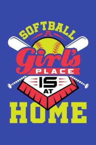 Cover of Softball A Girl's Place Is At Home