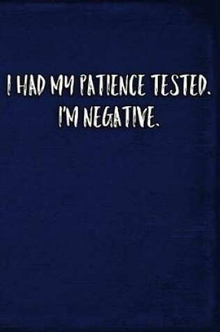 Cover of I Had My Patience Tested. I'm Negative.