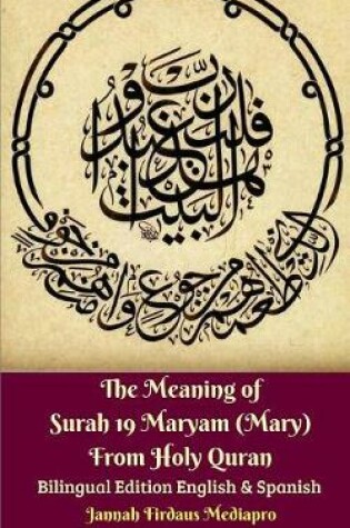 Cover of The Meaning of Surah 19 Maryam (Mary) From Holy Quran Bilingual Edition English and Spanish