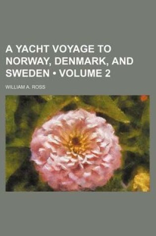 Cover of A Yacht Voyage to Norway, Denmark, and Sweden (Volume 2)