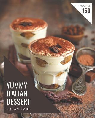 Book cover for 150 Yummy Italian Dessert Recipes