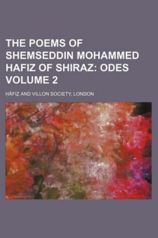 Cover of The Poems of Shemseddin Mohammed Hafiz of Shiraz Volume 2; Odes