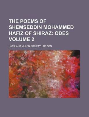 Book cover for The Poems of Shemseddin Mohammed Hafiz of Shiraz Volume 2; Odes