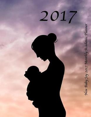 Book cover for New Baby Joy 2017 Monthly Academic Planner