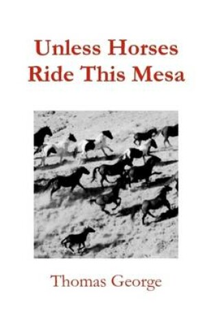 Cover of Unless Horses Ride This Mesa