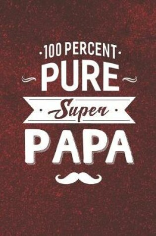 Cover of 100 Percent Pure Super Papa