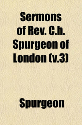 Cover of Sermons of REV. C.H. Spurgeon of London (V.3)