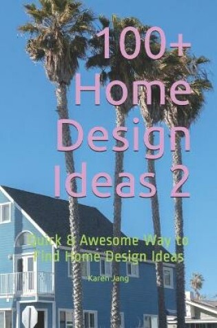 Cover of 100+ Home Design Ideas 2