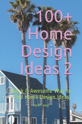 Cover of 100+ Home Design Ideas 2