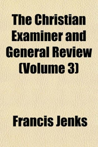 Cover of The Christian Examiner and General Review Volume 3