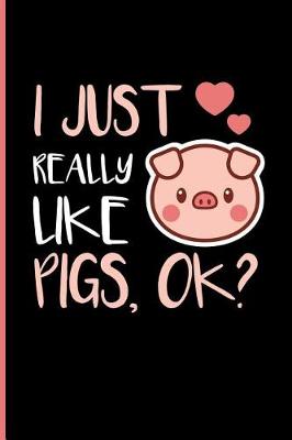 Book cover for I Just Really Like Pigs, Ok?