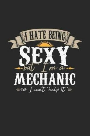 Cover of I Hate Being Sexy But I'm a Mechanic So I Can't Help It