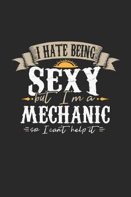 Book cover for I Hate Being Sexy But I'm a Mechanic So I Can't Help It