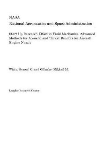 Cover of Start Up Research Effort in Fluid Mechanics. Advanced Methods for Acoustic and Thrust Benefits for Aircraft Engine Nozzle