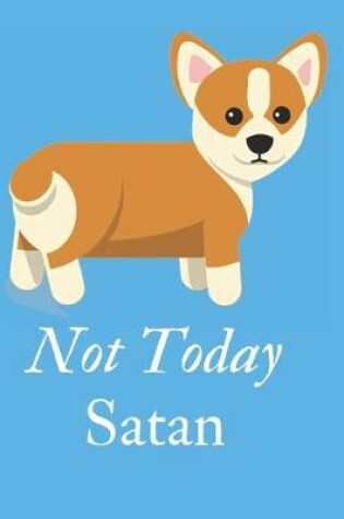 Cover of Not Today Satan - Corgi Composition Notebook