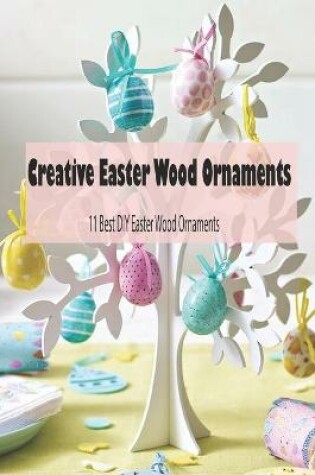 Cover of Creative Easter Wood Ornaments