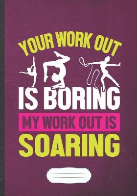 Book cover for Your Work Out Is Boring My Work Out Is Soaring