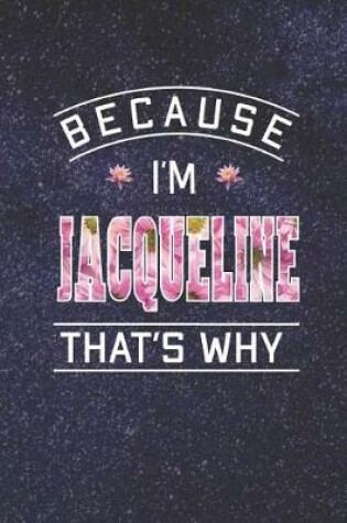 Cover of Because I'm Jacqueline That's Why