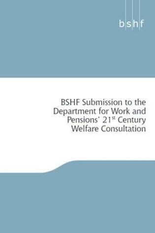 Cover of BSHF Submission to the Department for Work and Pensions' 21st Century Welfare Consultation