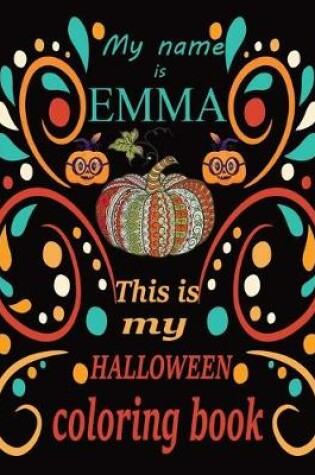 Cover of My name is EMMA This is my HALLOWEEN coloring book