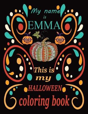 Book cover for My name is EMMA This is my HALLOWEEN coloring book