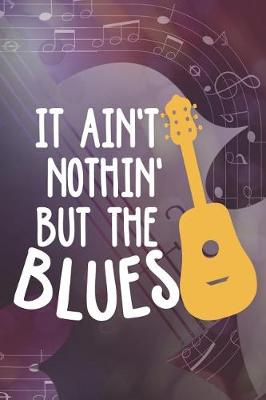 Book cover for It Ain't Nothin' But The Blues