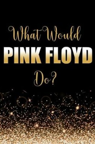 Cover of What Would Pink Floyd Do?