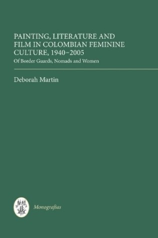 Cover of Painting, Literature and Film in Colombian Feminine Culture, 1940-2005