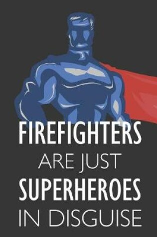 Cover of Firefighters Are Just Superheroes in Disguise